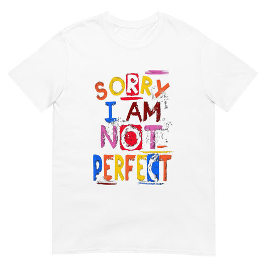 Sorry I Am Not Perfect Unisex Graphic T-Shirt