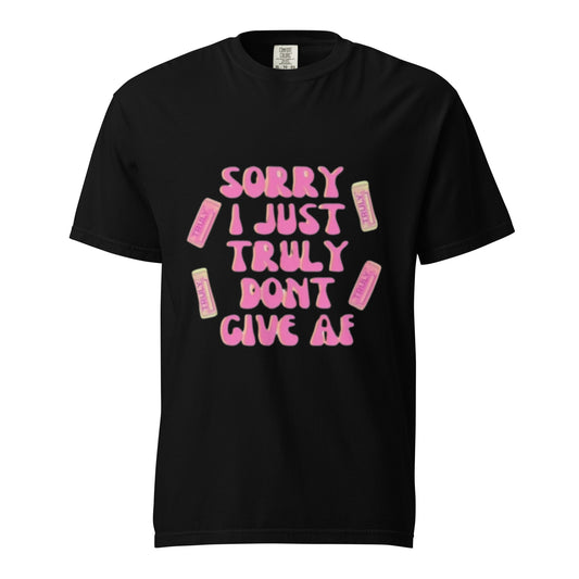 SORRY JUST TRULY DONT GIVE AF Unisex Graphic T-Shirt