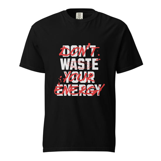 DONT WASTE YOUR ENERGY Unisex Graphic T-Shirt