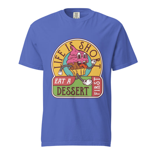 Life is Short EAT A Dessert First Unisex Graphic T-Shirt