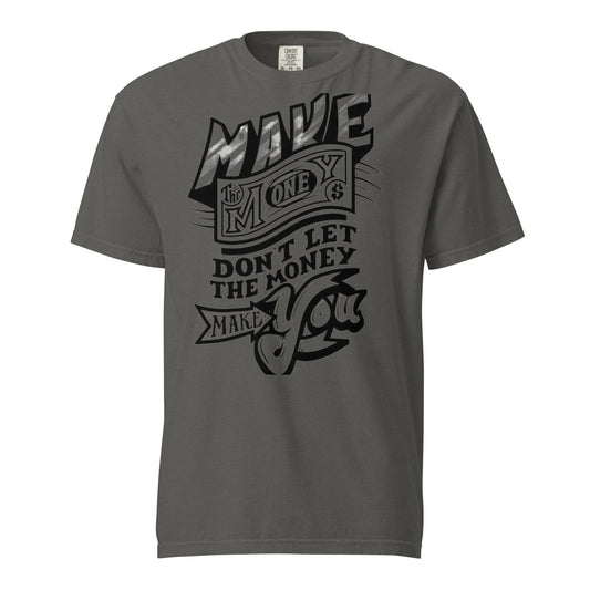 MAKE MONEY DONT LET MONEY MAKE YOU Unisex Graphic T-Shirt