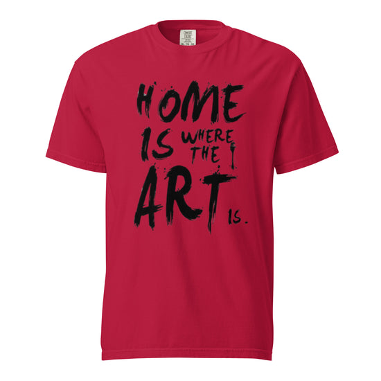 Home is Where The Art Is Unisex Graphic T-Shirt