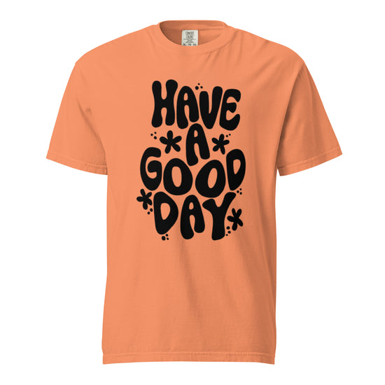 HAVE A GOOD DAY Unisex Graphic T-Shirt